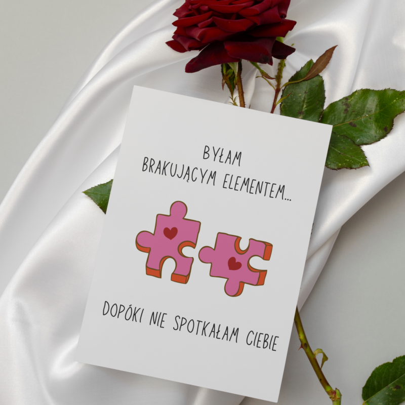 Kartka okolicznościowa - Byłam brakującym elementem, dopóki nie spotkałam Ciebie - 12 x 17 cm